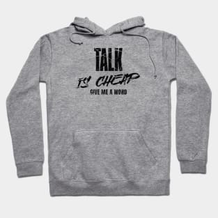 Talk is cheap, give me a word Hoodie